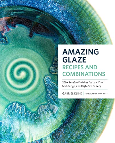 Amazing Glaze Recipes and Combinations: 200+ Surefire Finishes for Low-Fire, Mid-Range, and High-Fire Pottery (English Edition)