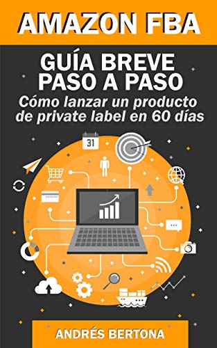 Amazon FBA Guía breve paso a paso. Cómo lanzar un producto de private label en 60 días