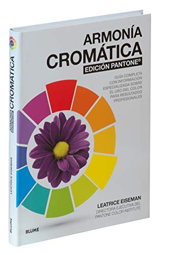 Armonía cromática. Edición Pantone: Guía completa con información especializada sobre el uso del color para resultad