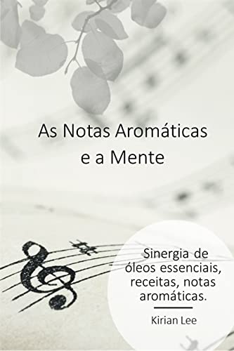 As Notas Aromáticas e a Mente: Sinergia, notas olfativas (Portuguese Edition)