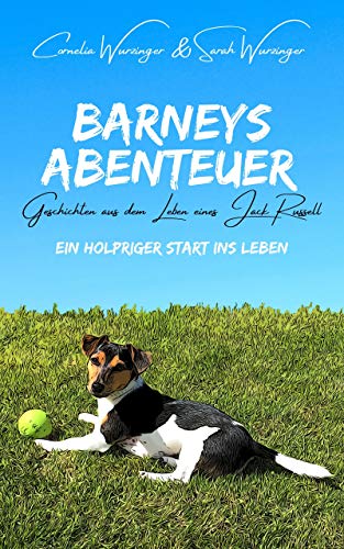 Barneys Abenteuer - Geschichten aus dem Leben eines Jack Russell: Ein holpriger Start ins Leben (German Edition)