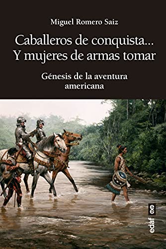Caballeros de conquista… y mujeres de armas tomar: Génesis de la aventura americana (Clío. Crónicas de la historia)