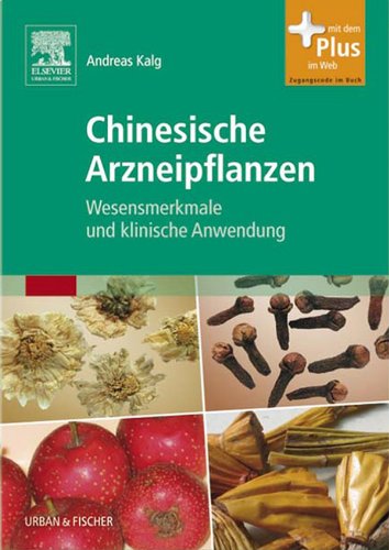 Chinesische Arzneipflanzen: Wesensmerkmale und klinische Anwendung (German Edition)