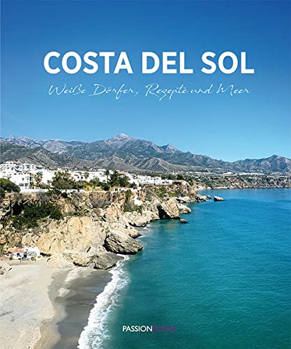 Costa del Sol: Weiße Dörfer, Rezepte und Meer