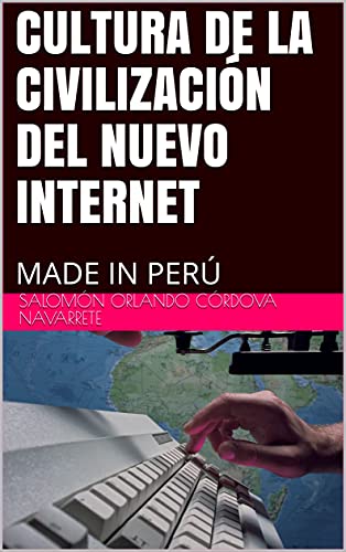 CULTURA DE LA CIVILIZACIÓN DEL NUEVO INTERNET: MADE IN PERÚ