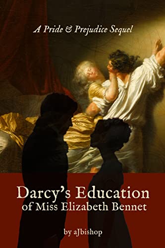 Darcy's Education of Miss Elizabeth Bennet: A Pride and Prejudice Sequel (English Edition)