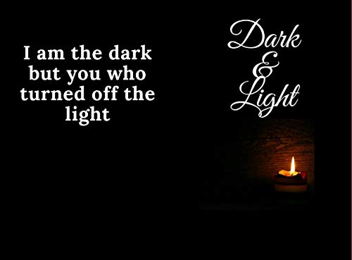 Dark & Light, I am the dark but you who turned off the light: Dark & Light, I am the dark but you who turned off the light,journal gift ,120 page,6×9 (English Edition)