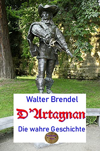 D'Artagnan: Die wahre Geschichte (German Edition)