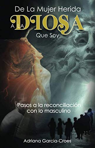 De la mujer herida a la Diosa que soy: Pasos a la reconciliación con lo masculino