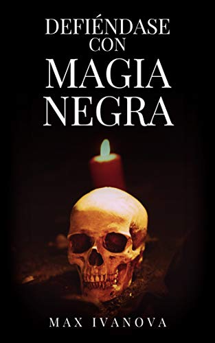 Defiéndase Con Magia Negra: Neutralice a sus enemigos! (Colección Ocultismo nº 1)