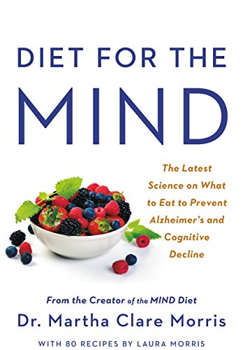 Diet for the MIND: The Latest Science on What to Eat to Prevent Alzheimer's and Cognitive Decline -- From the Creator of the MIND Diet (English Edition)