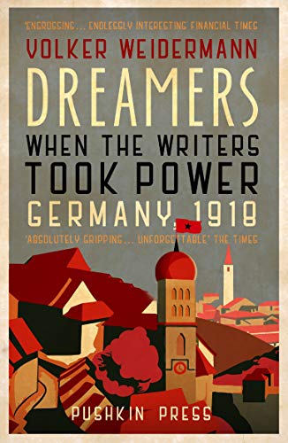 Dreamers. When The Writers Took Power. Germany 1918