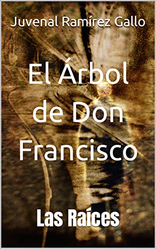 El Árbol de Don Francisco: Las Raíces
