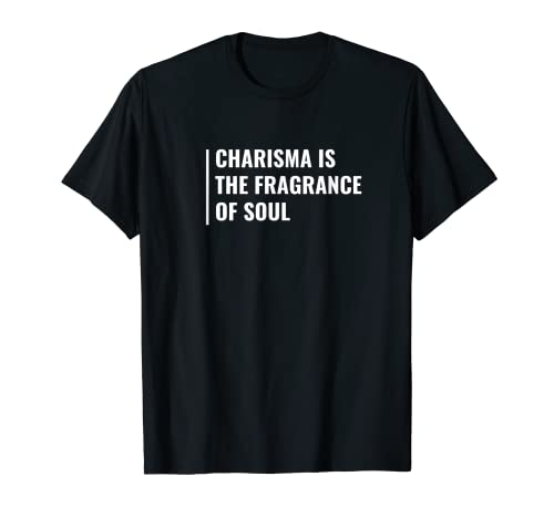 El carisma es la fragancia del alma Camiseta