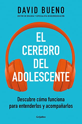 El cerebro del adolescente: Descubre cómo funciona para entenderlos y acompañarlos (Familia y escuela)