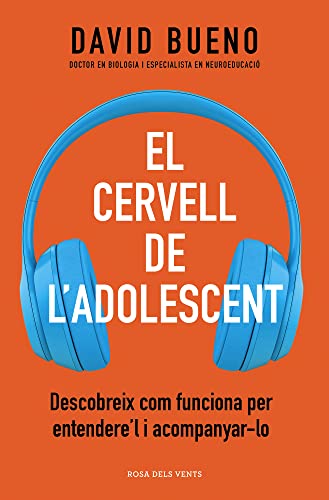 El cervell de l'adolescent: Descobreix com els funciona per entendre'ls i acompanyar-los (Divulgació)