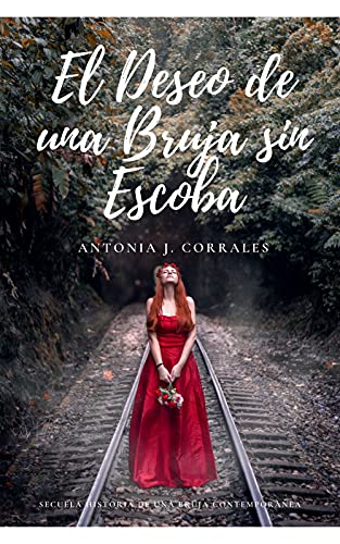 El Deseo de una Bruja sin Escoba : Secuela Historia de una Bruja Contemporánea (cuarta entrega)