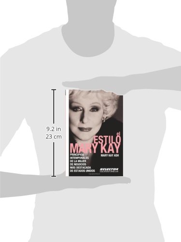 El estilo Mary Kay: Principios intemporales de la mujer de negocios más destacada de Estados Unidos (Negocios / Business)