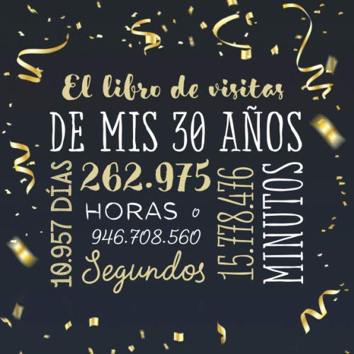 El libro de visitas de mis 30 años: Decoración para celebrar una fiesta de 30 cumpleaños – Regalo para hombre y mujer - 30 años - Edición Confeti Oro ... para felicitaciones y fotos de los invitados