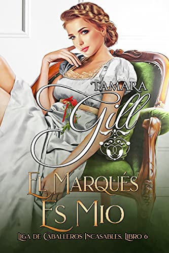 El Marqués es Mío (Liga de Caballeros Incasables nº 6)