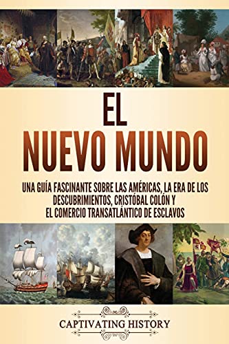 El Nuevo Mundo: Una guía fascinante sobre las Américas, la era de los descubrimientos, Cristóbal Colón y el comercio transatlántico de esclavos