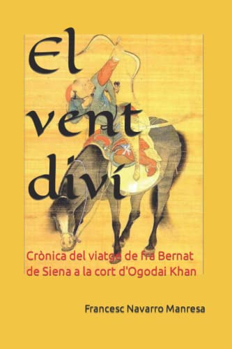 El vent diví: Crònica del viatge de fra Bernat de Siena a la cort d'Ogodai Khan