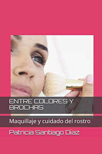 ENTRE COLORES Y BROCHAS: Maquillaje y cuidado del rostro