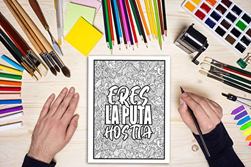 Eres la p*ta hostia: Un original libro de colorear palabrotas con frases motivadoras para adultos: 40 divertidas páginas que invitan a la relajación y el alivio del estrés