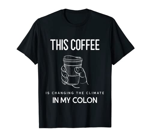 Este café está cambiando el clima en mi colon regalo para hombre Camiseta
