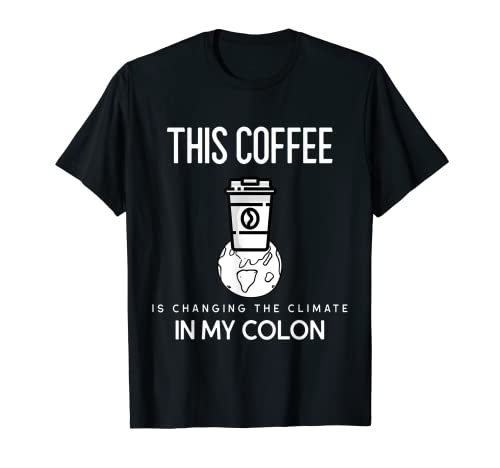 Este café está cambiando el clima en mi regalo de colon para el hombre Camiseta