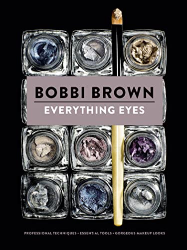 Everything Eyes: Professional Techniques * Essential Tools * Gorgeous Makeup Looks (Bobbi Brown) (English Edition)