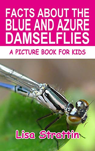 Facts About the Blue and Azure Damselflies (A Picture Book For Kids 380) (English Edition)