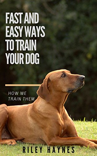 Fast and easy ways to train your dog: How we train them (English Edition)