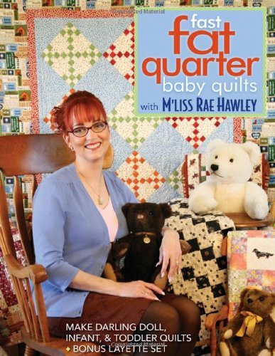 Fast, Fat Quarter Baby Quilts With M'liss Rae Hawley: Make Darling Doll, Infant, & Toddler Quilts - Bonus Layette Set (English Edition)