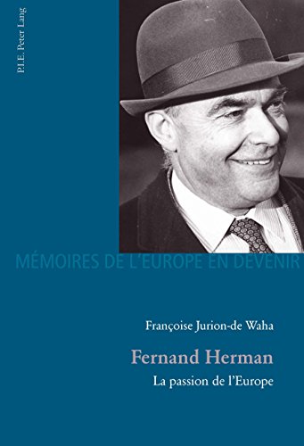 Fernand Herman: La passion de lEurope (Mémoires de l'Europe en devenir t. 4) (French Edition)