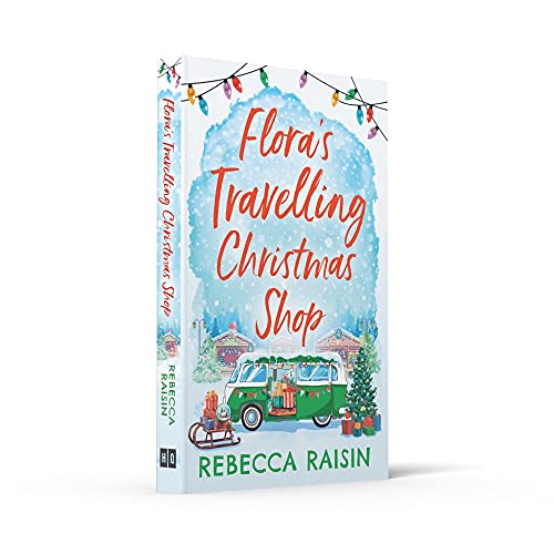 Flora's Travelling Christmas Shop: A new Christmas romantic comedy for 2021 from bestselling author Rebecca Raisin!