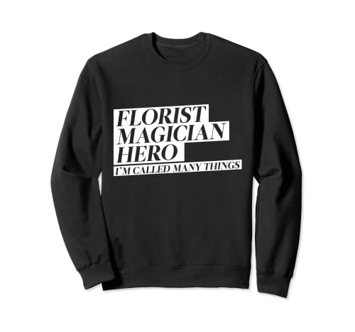 Florista Mago Hero Me llaman muchas cosas Sudadera