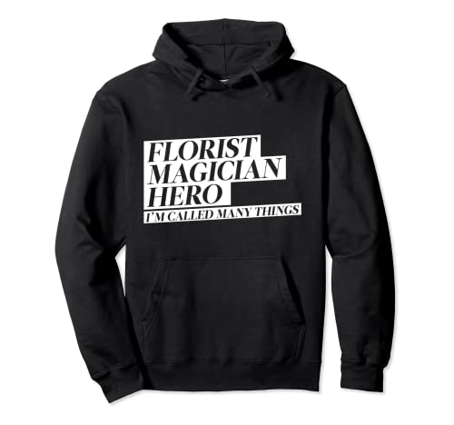 Florista Mago Hero Me llaman muchas cosas Sudadera con Capucha