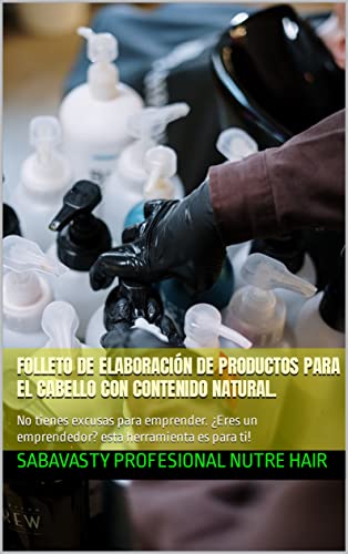 FOLLETO DE ELABORACIÓN DE PRODUCTOS PARA EL CABELLO CON CONTENIDO NATURAL.: No tienes excusas para emprender. ¿Eres un emprendedor? esta herramienta es para ti!