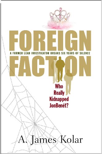 Foreign Faction: Who Really Kidnapped JonBenet? (English Edition)