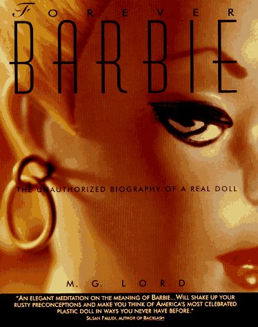 Forever Barbie: Th Unauthorzed Biography of a Real Doll