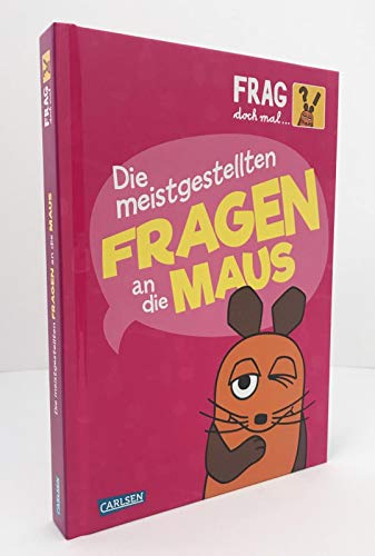 Frag doch mal ... die Maus!: Die meistgestellten Fragen an die Maus