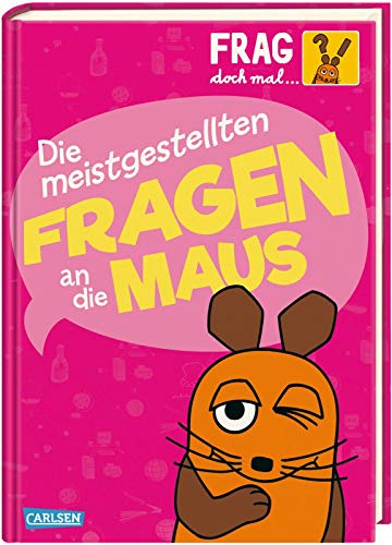 Frag doch mal ... die Maus!: Die meistgestellten Fragen an die Maus