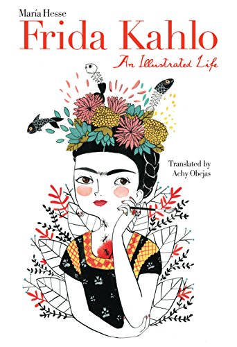 Frida Kahlo: An Illustrated Life