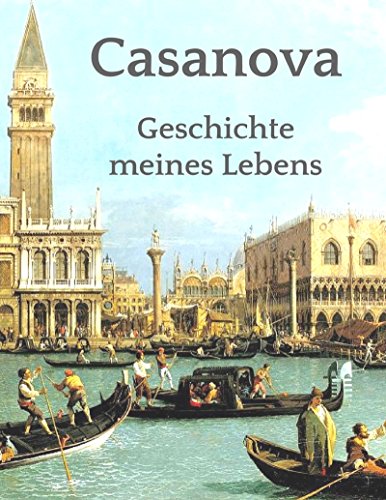 Geschichte meines Lebens: Vollständige Ausgabe aller sechs Bände der Memoiren (German Edition)
