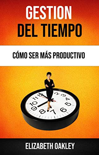 Gestión Del Tiempo: Cómo Ser Más Productivo