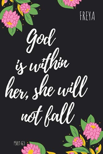 God is Within Her, She Will Not Fall Freya: Personalised Motivational Journal Notebook for Girls Named Freya. (Custom Name Journal, Blank Journal, ... Black Background Floral Cover(Freya Noteb