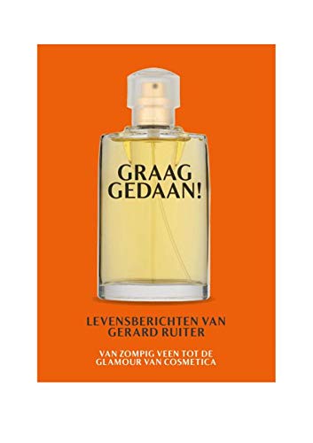 Graag gedaan!: levensberichten van Gerard Ruiter: van zompig veen tot de glamour van cosmetica