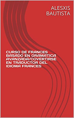 Gramática francesa. Libro de ejercicios/CURSO DE FRANCES BASADO EN GRAMATICA AVANZADA/COVERTIRSE EN TRADUCTOR DEL IDIOMA FRANCES: Gramática Francesa (LAROUSSE - Lengua Francesa - Manuales prácticos