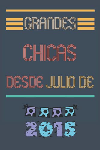 grandes chicas desde julio de 2015: Diario para escribir, planificar || para chicas nacidas en julio de 2015